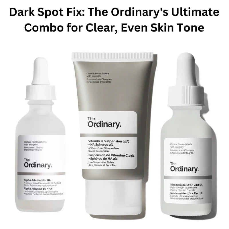 Dark Spot Fix: The Ordinary's Ultimate Combo for Clear, Even Skin Tone